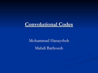 Convolutional Codes

Mohammad Hanaysheh 
Mahdi Barhoush