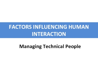 Factors influencing human interaction. Managing technical people