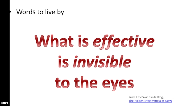 Words to live by What is effective is invisible to the eyes