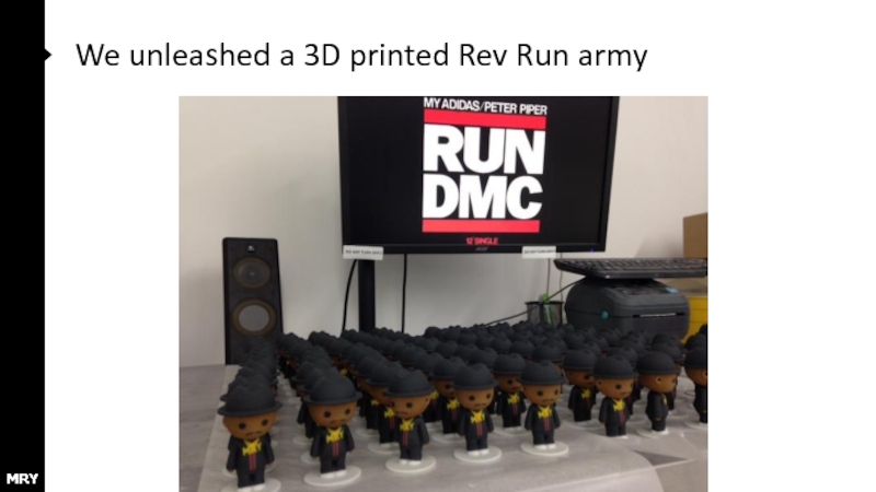 We unleashed a 3D printed Rev Run army