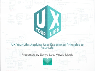 UX Your Life: Applying User Experience Principles to your Life