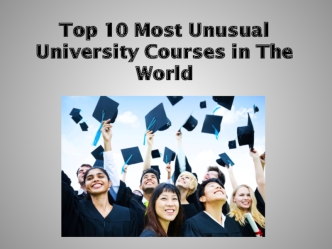Top 10. Most Unusual University Courses in The World