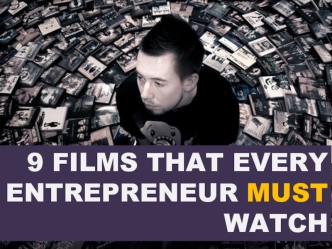 9 FILMS THAT EVERY ENTREPRENEUR MUST WATCH