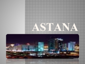 The capital of Kazakhstan Astana