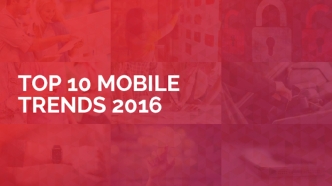 Top 10 Mobile Trends 2016