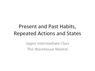 Present and past habits, repeated actions and states