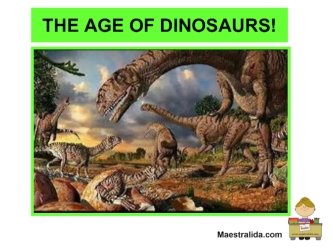 The age of dinosaurs!