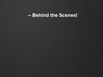 – Behind the Scenes!