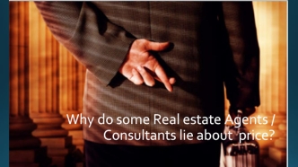 Why do some Real estate Agents / Consultants lie about  price?