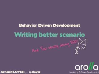 Behavior Driven Development: Writing Better Scenarios
