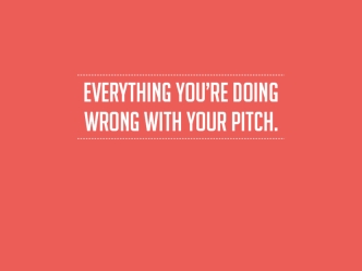 Everything You're Doing Wrong With Your Pitch & How To Fix It