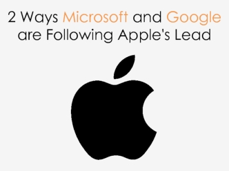 2 Ways Microsoft and Google are Following Apple's Lead 