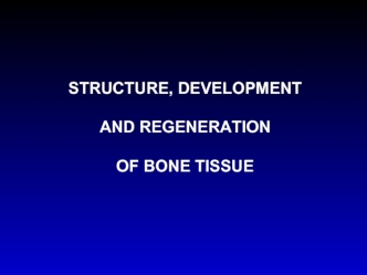 Structure, development and regeneration of bone tissue