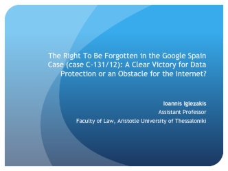 The Right To Be Forgotten in the Google Spain Case (case C-131/12): A Clear Victory for Data Protection or an Obstacle for the Internet?