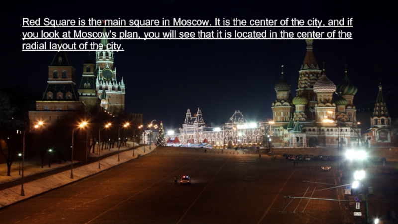 Red Square is the main square in Moscow. It is the center