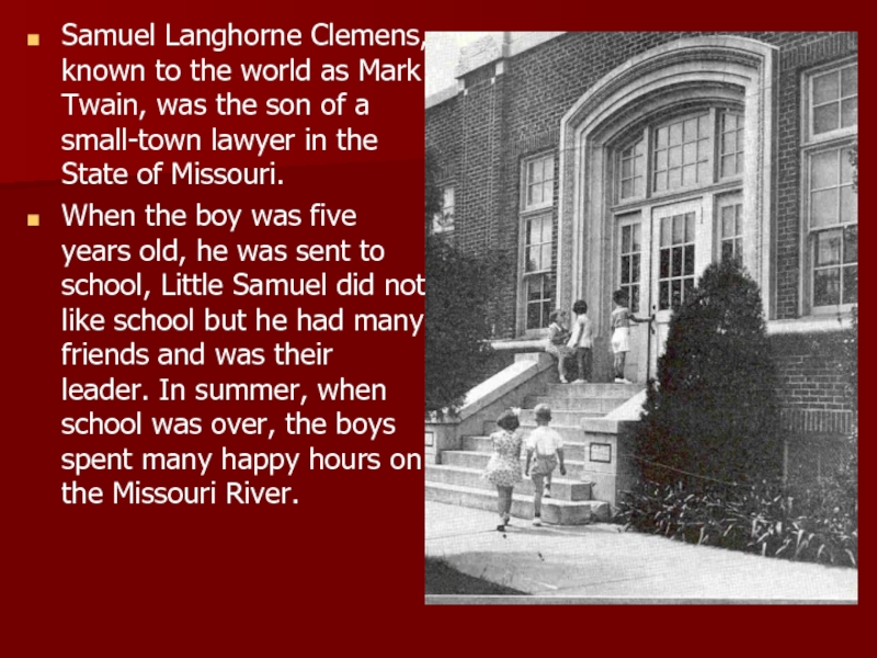 Samuel Langhorne Clemens, known to the world as Mark Twain, was the son of a small-town lawyer