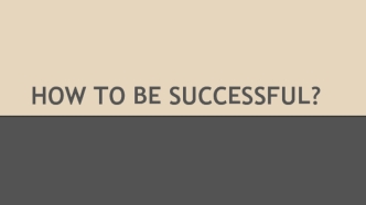 How to be successful?