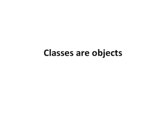 Classes are objects