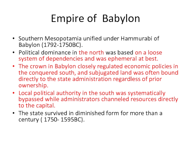 Empire of Babylon  Southern Mesopotamia unified under Hammurabi of Babylon (1792-1750BC).