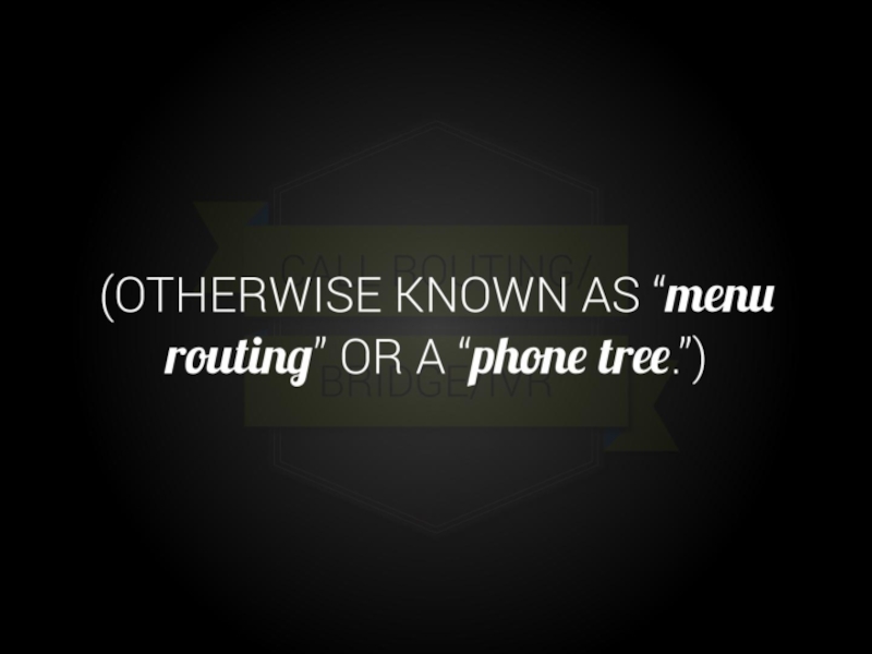 Otherwise known as “menu routing” or a “phone tree.”