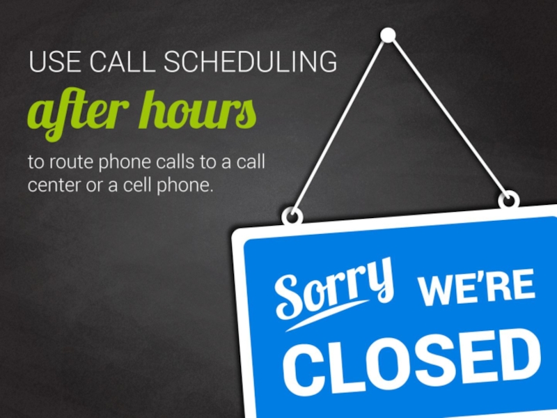 Use call scheduling after hours to route phone calls to a call