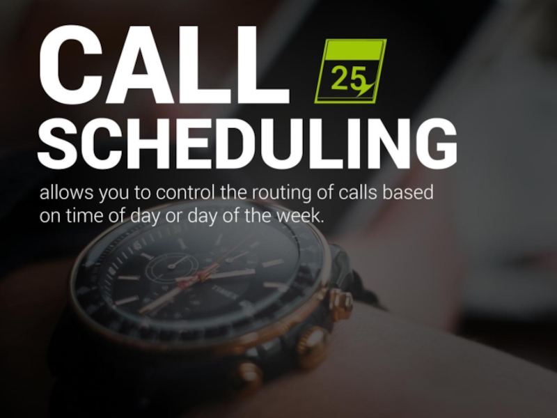 Call scheduling allows you to control the routing of calls based on