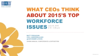 WHAT CEOs THINK ABOUT 2015'S TOP WORKFORCE ISSUES