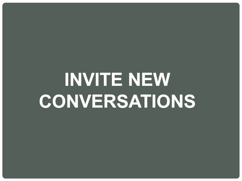 INVITE NEW CONVERSATIONS