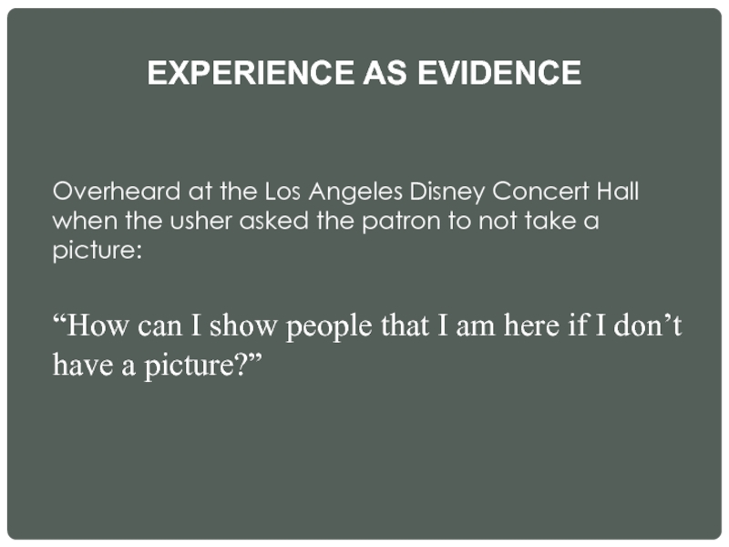 EXPERIENCE AS EVIDENCE  Overheard at the Los Angeles Disney Concert Hall