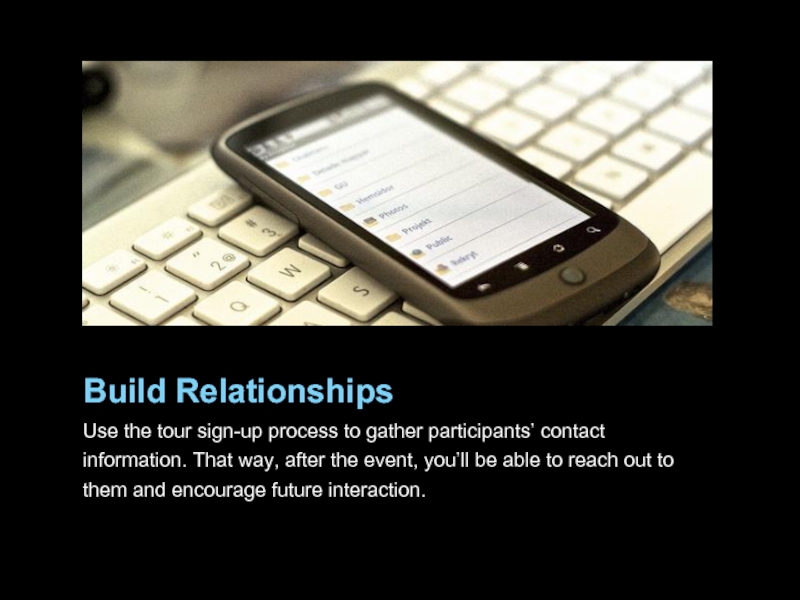 Build Relationships Use the tour sign-up process to gather participants’ contact information.