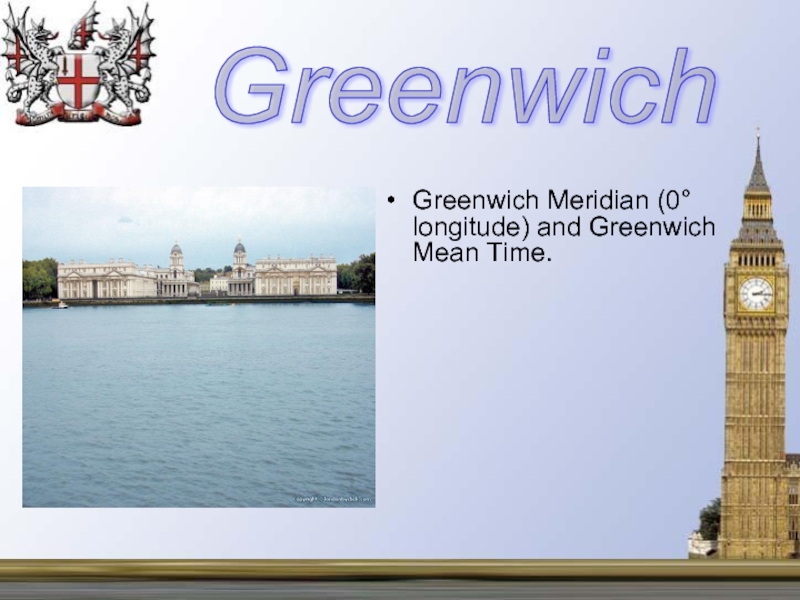 Greenwich Meridian (0° longitude) and Greenwich Mean Time. Greenwich