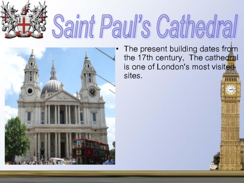 The present building dates from the 17th century, The cathedral is one of London's most visited sites.