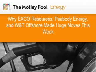 Why EXCO Resources, Peabody Energy, and W&T Offshore Made Huge Moves This Week