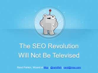 The SEO Revolution
Will Not Be Televised
