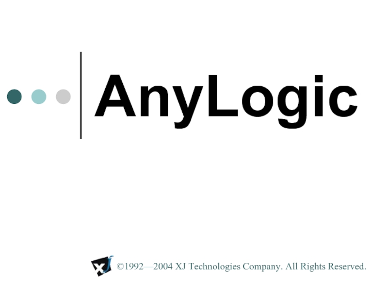 AnyLogic ©1992—2004 XJ Technologies Company. All Rights Reserved.