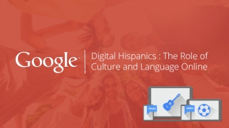 Digital Hispanics : The Role of Culture and Language Online