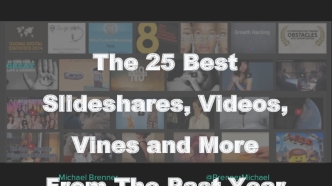 The 25 Best 


Slideshares, Videos, 


Vines and More


From The Past Year