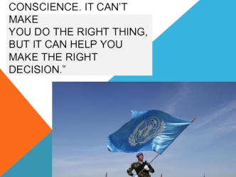 The U.N. is like your conscience. It can’t make you do the right thing, but it can help you make the right decision