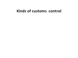 Kinds of customs control