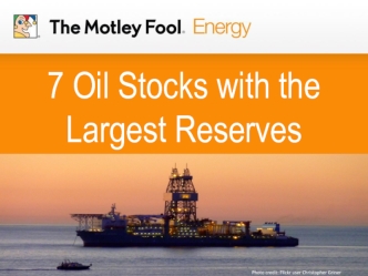 7 Oil Stocks with the Largest Reserves