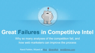 Great Failures in Competitive Intel
Why so many analyses of the competition fail, and
how web marketers can improve the process
