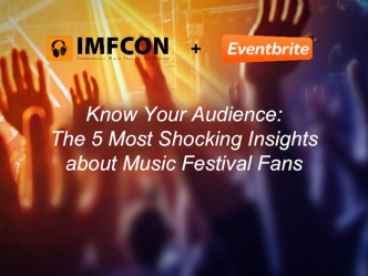 Know Your Audience: The 5 Most Shocking Insights about Music Festival Fans