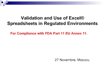 Validation and use of exce spreadsheets in regulated environments. (Part 11)