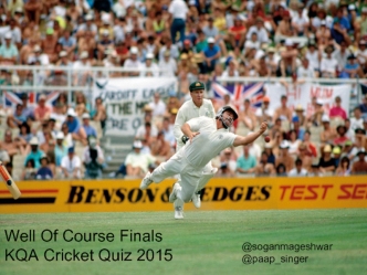 Well Of Course Finals
KQA Cricket Quiz 2015
