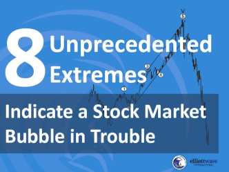 8 Unprecedented Extremes That Indicate a Stock Market Bubble in Trouble