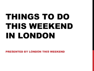 Things To Do This Weekend in London