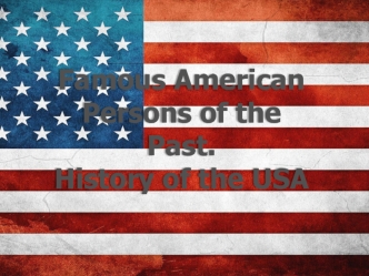 Famous American Persons of the Past. History of the USA