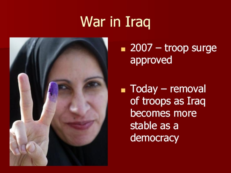 War in Iraq2007 – troop surge approvedToday – removal of troops as