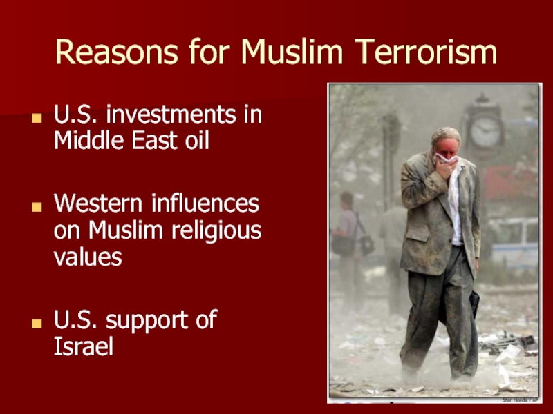 Reasons for Muslim TerrorismU.S. investments in Middle East oilWestern influences on Muslim