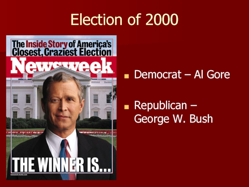 Election of 2000Democrat – Al GoreRepublican – George W. Bush